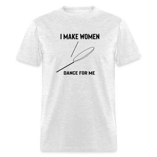 I Make Women Dance T-Shirt - light heather gray