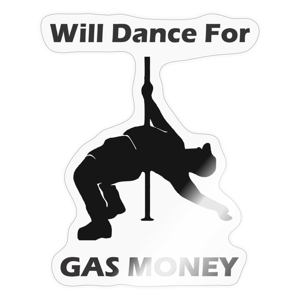 Will Dance for Gas Money Sticker - transparent glossy