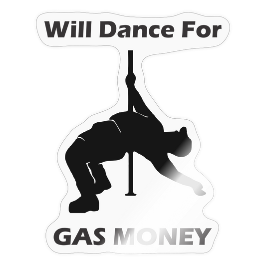 Will Dance for Gas Money Sticker - transparent glossy