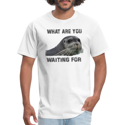 What Are You Waiting T-Shirt - white