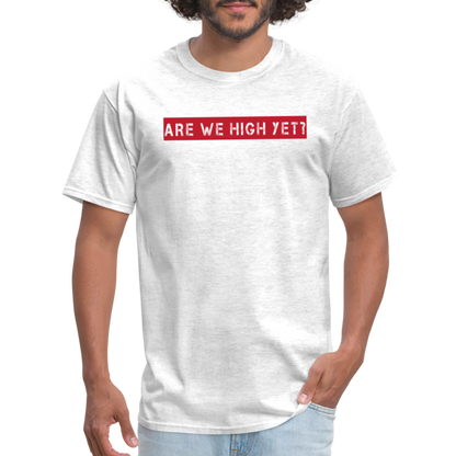 Are We High Yet T-Shirt - light heather gray