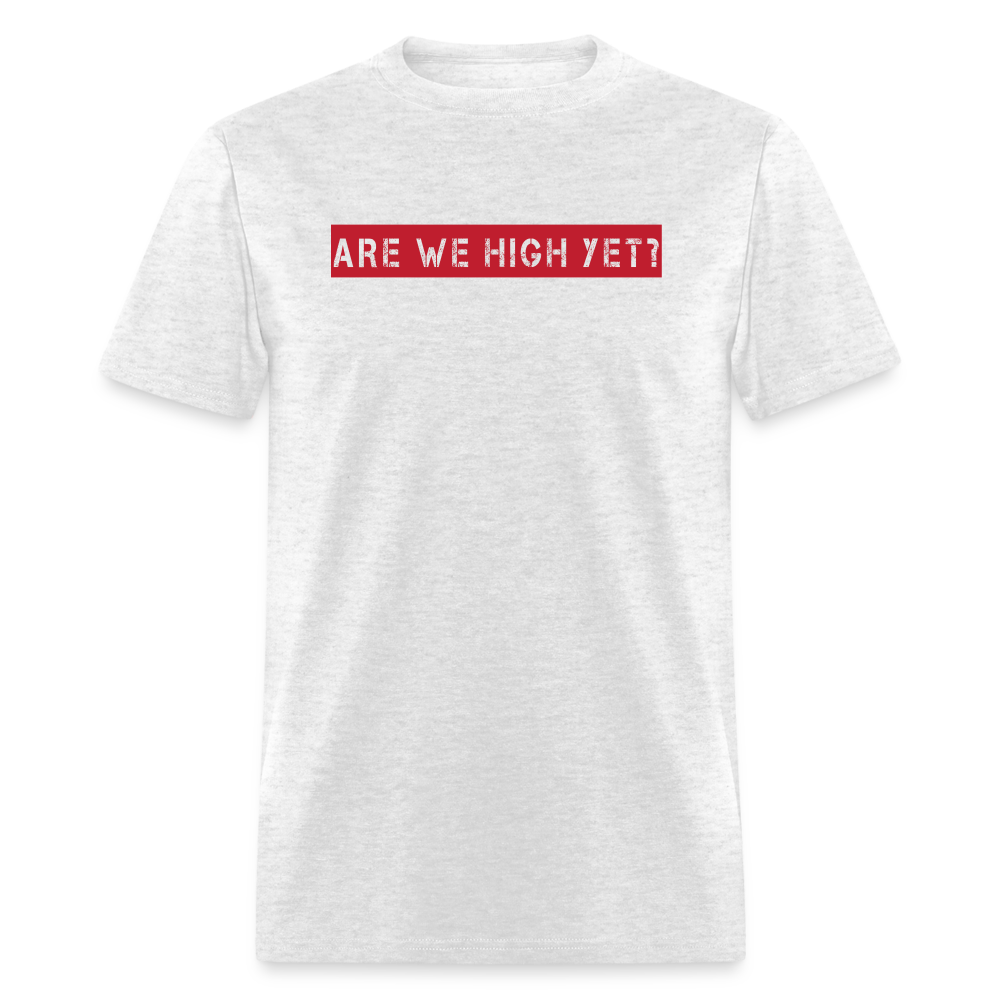 Are We High Yet T-Shirt - light heather gray