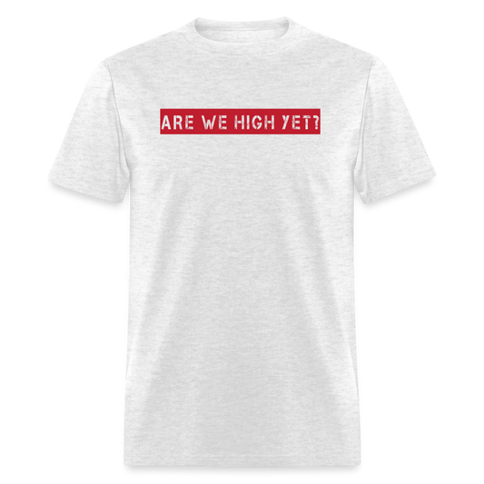 Are We High Yet T-Shirt - light heather gray