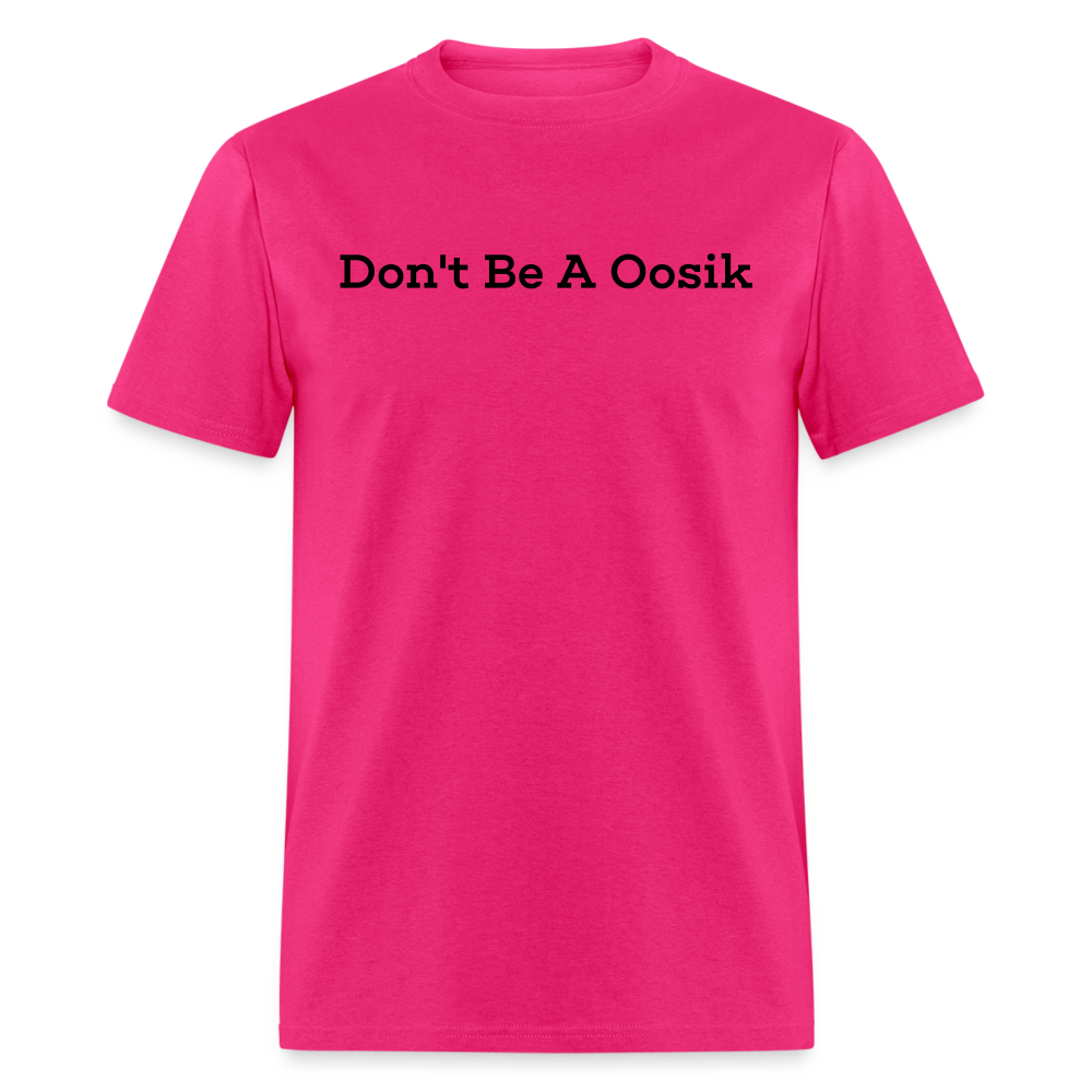 Dont Be A Oosik T-Shirt - fuchsia