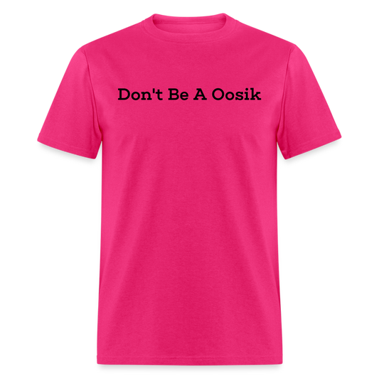 Dont Be A Oosik T-Shirt - fuchsia