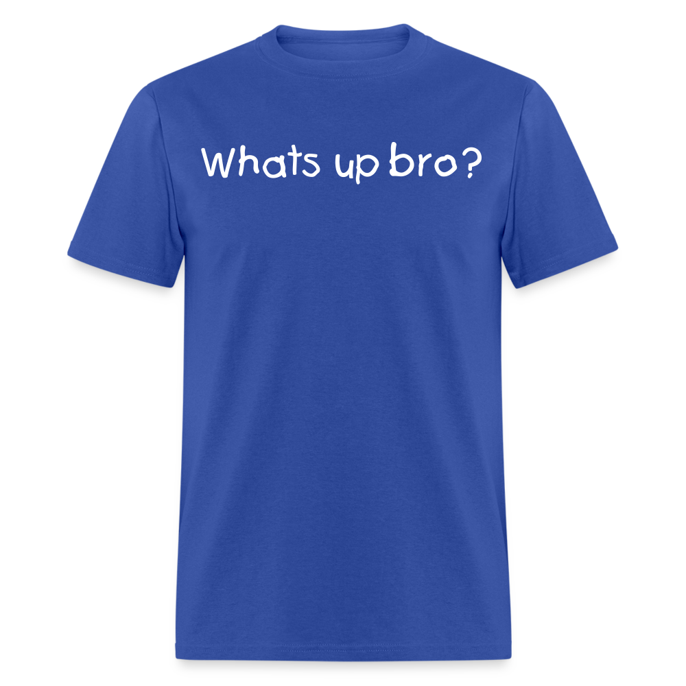 Whats Up Bro T-Shirt - royal blue