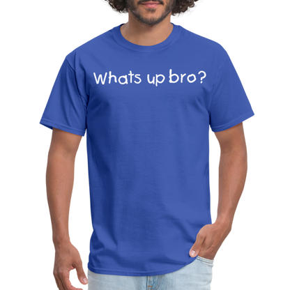 Whats Up Bro T-Shirt - royal blue