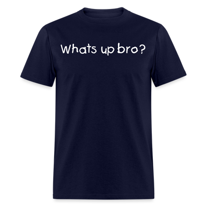 Whats Up Bro T-Shirt - navy