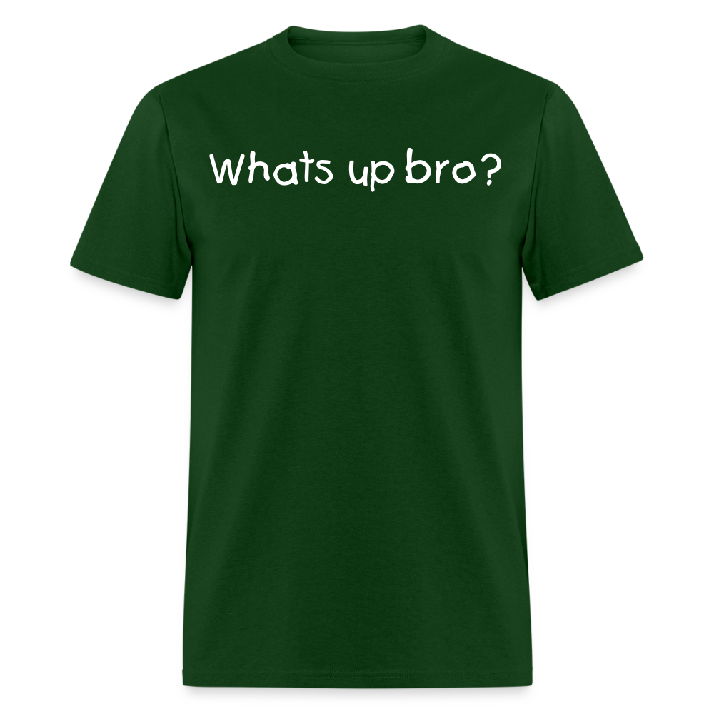 Whats Up Bro T-Shirt - forest green