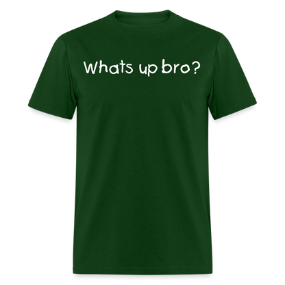 Whats Up Bro T-Shirt - forest green