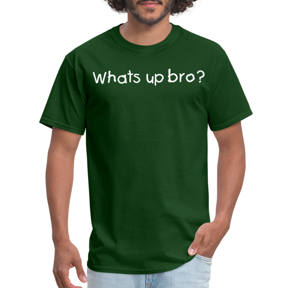 Whats Up Bro T-Shirt - forest green