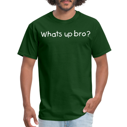 Whats Up Bro T-Shirt - forest green