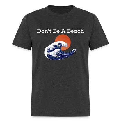 Dont Be A Beach T-Shirt - heather black