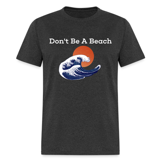 Dont Be A Beach T-Shirt - heather black