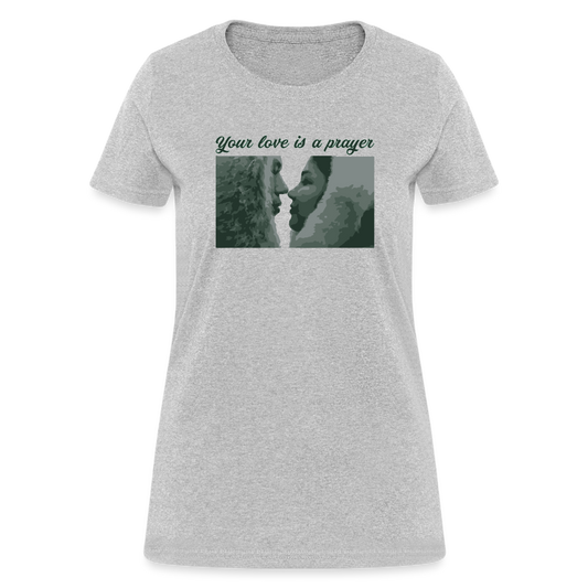 Your Love Is A Prayer Women's T-Shirt - heather gray