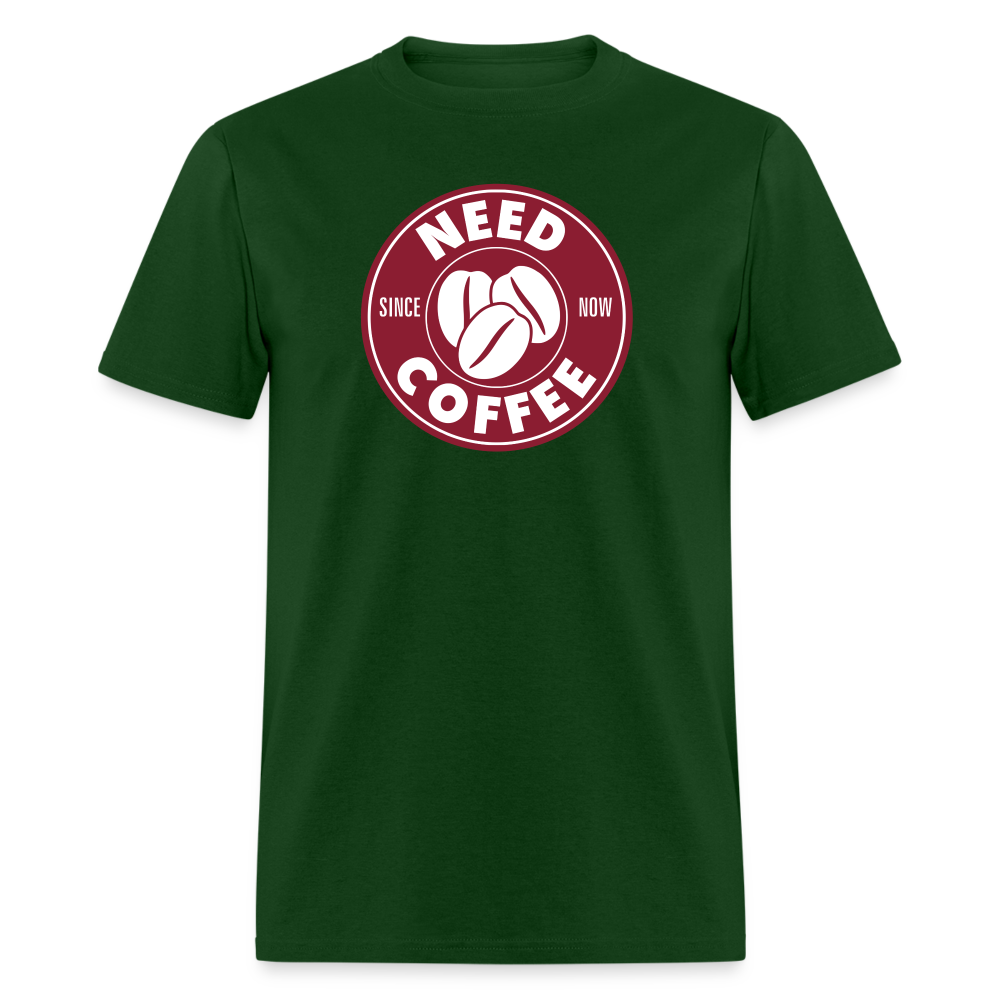 Need Coffee T-Shirt - forest green