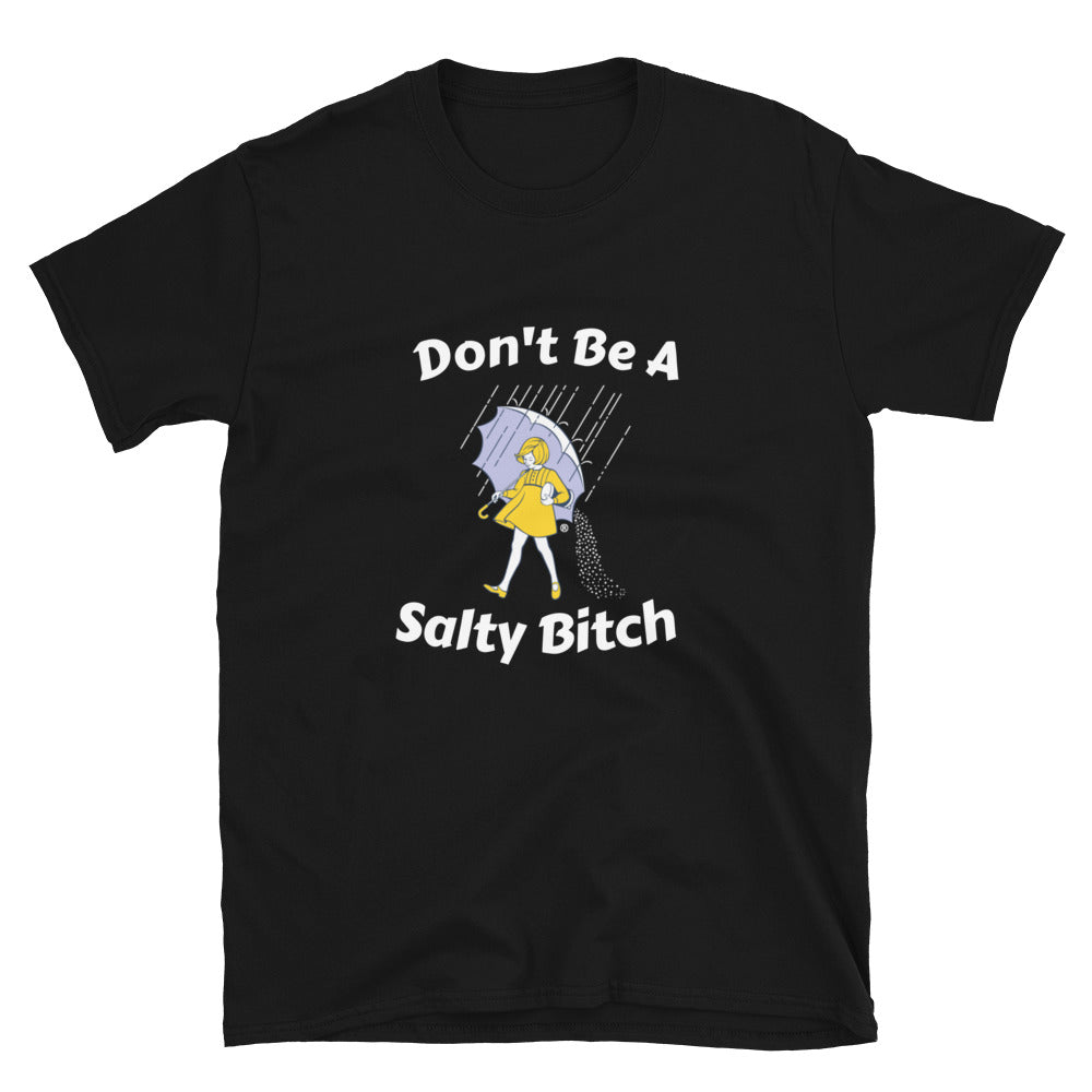 Dont Be A Salty Unisex T-Shirt