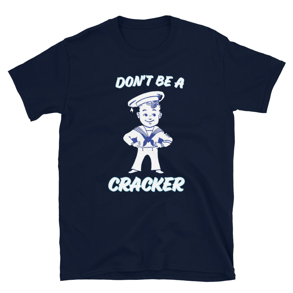 Dont Be A Cracker Unisex T-Shirt